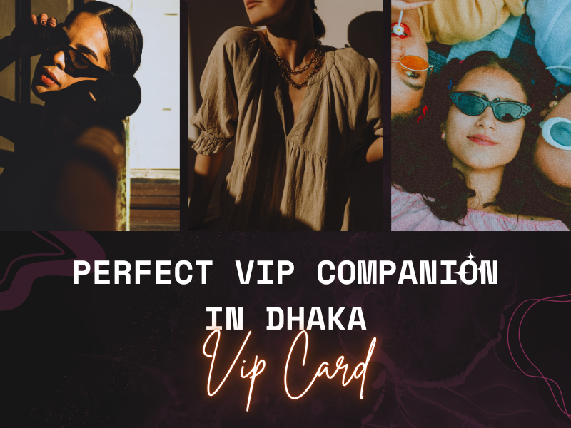 Top Qualities of a Perfect VIP Companion in Dhaka (2025 Insight)