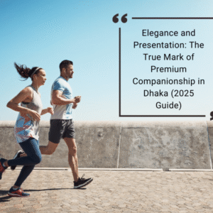 Elegance and Presentation: The True Mark of Premium Companionship in Dhaka (2025 Guide) 1 Elegance and Presentation