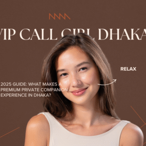 2025 Guide: What Makes a Premium Private Companion Experience in Dhaka? 1 Premium Private Companion Experience
