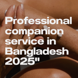 Professional companion service in Bangladesh