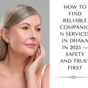 Reliable Companion Services in Dhaka