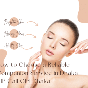 How to Choose a Reliable Companion Service in Dhaka | VIP Call Girl Dhaka 2 Reliable Companion Service in Dhaka