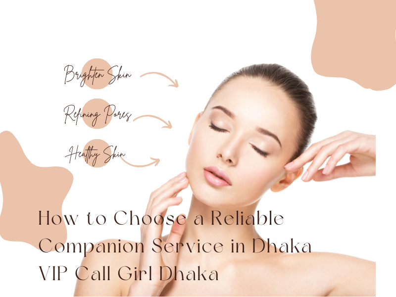How to Choose a Reliable Companion Service in Dhaka | VIP Call Girl Dhaka 1 Reliable Companion Service in Dhaka