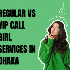 Regular Vs VIP Call Girl Services in Dhaka (2025 Edition) | Vip Call Girl Dhaka 1 এই কনটেন্টের জন্য SEO-friendly **Image ALT Tag** হতে পারে:**Image ALT Tag:** Regular vs VIP Call Girl Services in Dhaka – Key Differences and VIP Experience 2025
