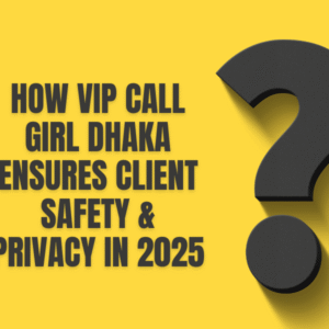 How VIP Call Girl Dhaka Ensures Client Safety & Privacy in 2025 1 How VIP Call Girl Dhaka Ensures Client Safety & Privacy in 2025